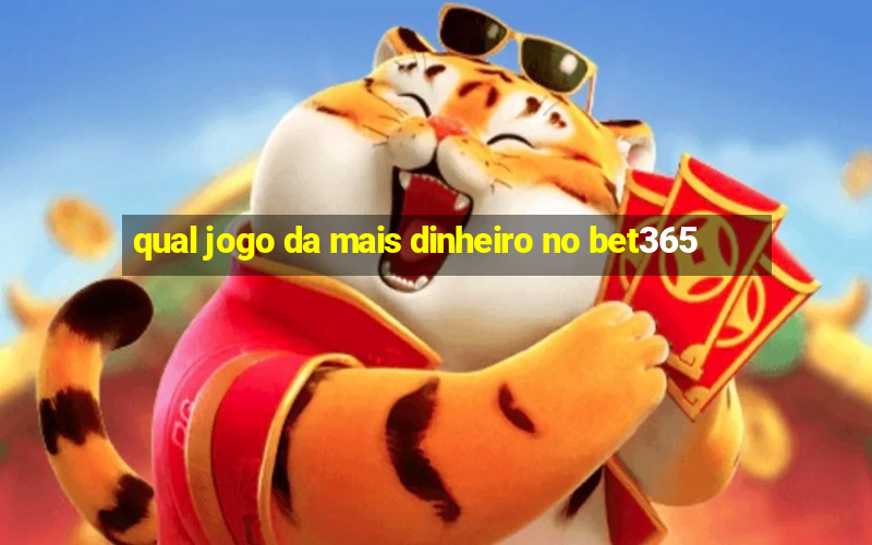 qual jogo da mais dinheiro no bet365