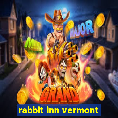 rabbit inn vermont