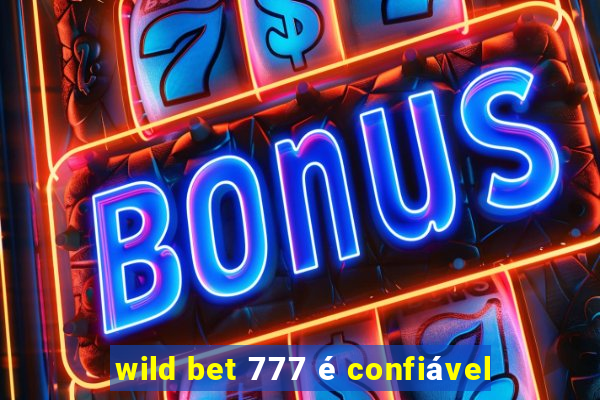 wild bet 777 é confiável