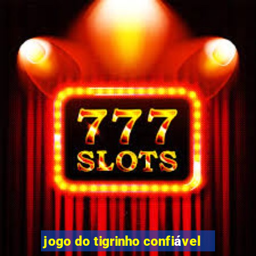 jogo do tigrinho confiável