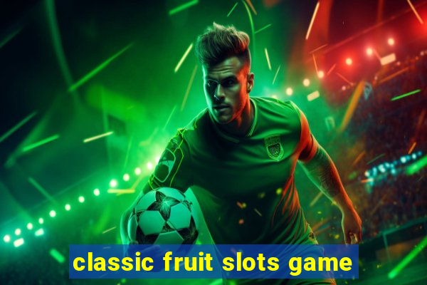 classic fruit slots game