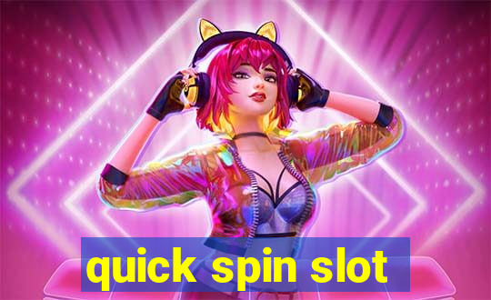 quick spin slot