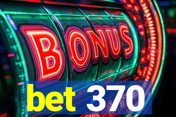 bet 370