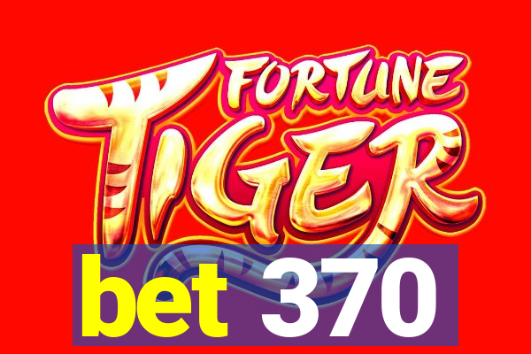 bet 370