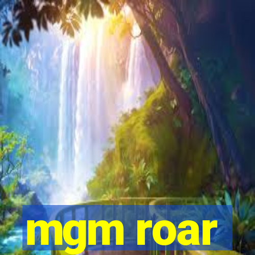 mgm roar