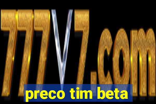 preco tim beta