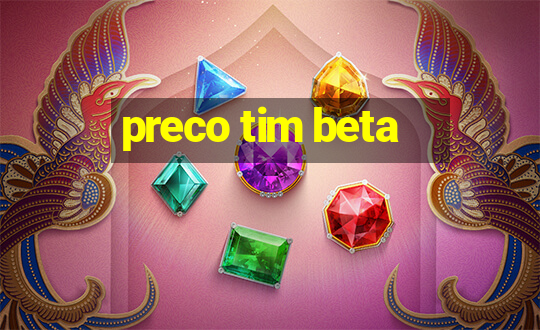 preco tim beta