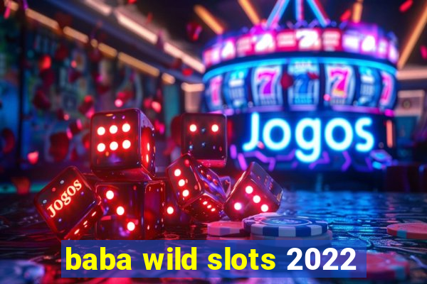 baba wild slots 2022