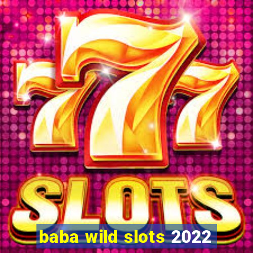 baba wild slots 2022