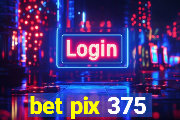 bet pix 375