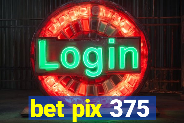 bet pix 375