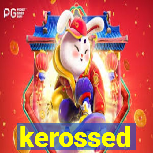 kerossed