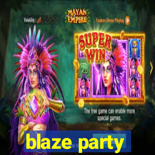 blaze party