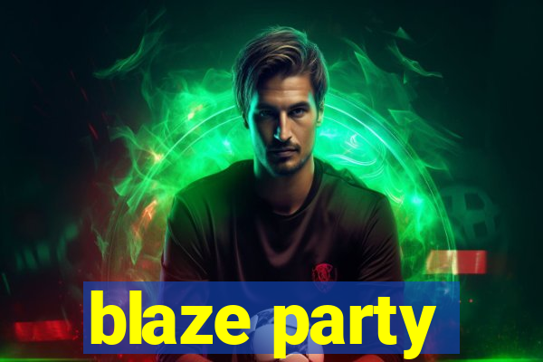 blaze party