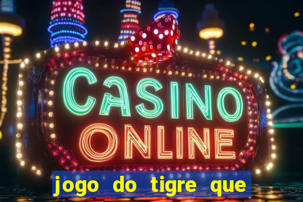 jogo do tigre que ganha bonus no cadastro