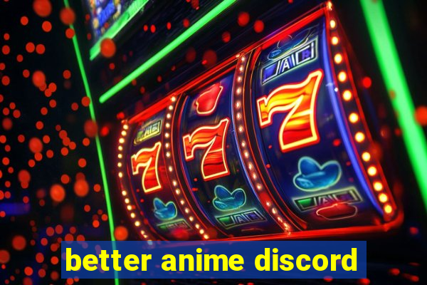 better anime discord