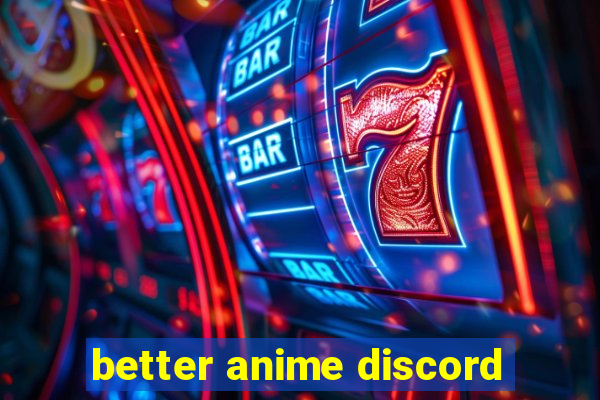 better anime discord