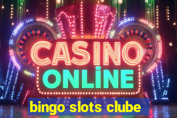 bingo slots clube