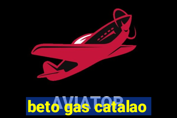 beto gas catalao