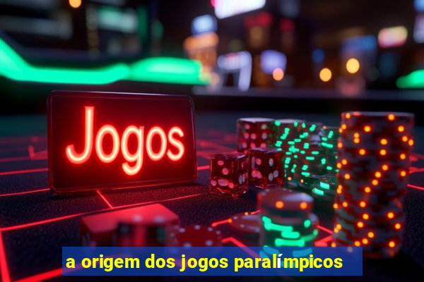 a origem dos jogos paralímpicos