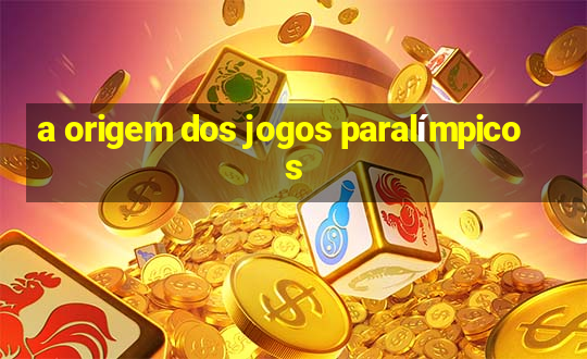 a origem dos jogos paralímpicos