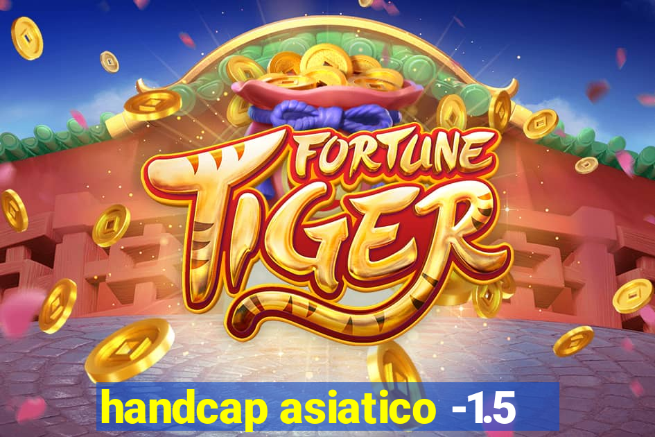 handcap asiatico -1.5