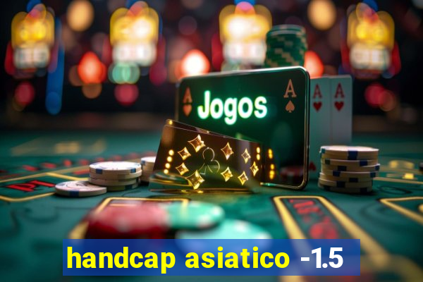 handcap asiatico -1.5