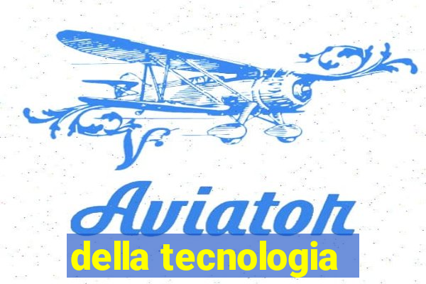 della tecnologia