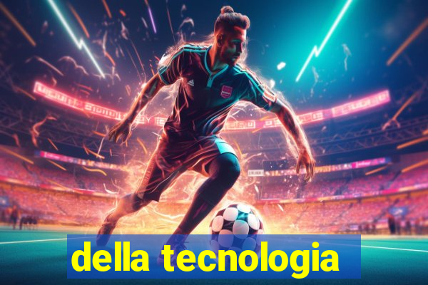 della tecnologia