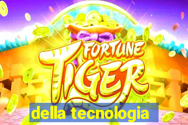 della tecnologia