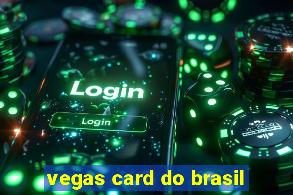 vegas card do brasil