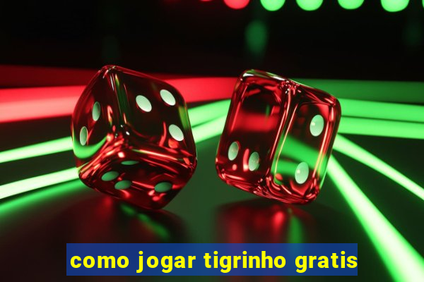 como jogar tigrinho gratis