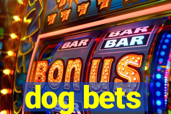 dog bets