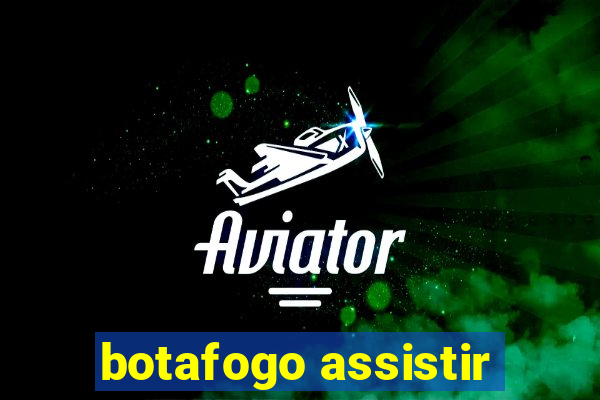 botafogo assistir