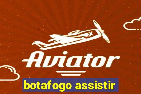 botafogo assistir