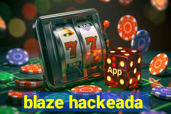 blaze hackeada