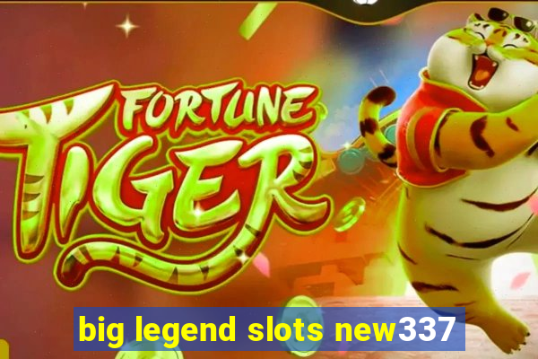 big legend slots new337