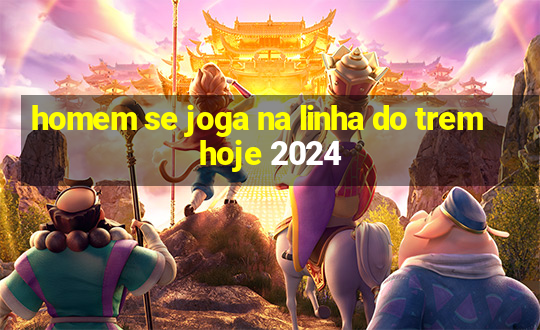 homem se joga na linha do trem hoje 2024