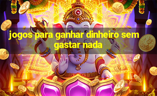 jogos para ganhar dinheiro sem gastar nada