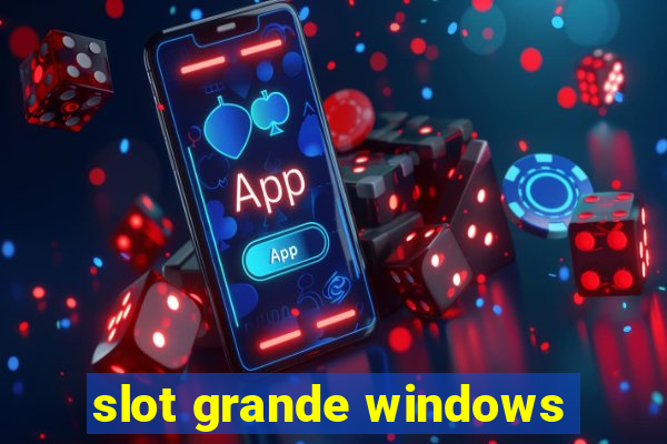 slot grande windows