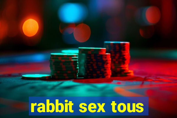 rabbit sex tous