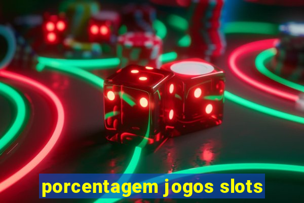 porcentagem jogos slots