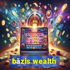 bāzis wealth