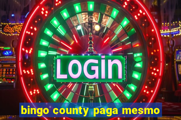 bingo county paga mesmo