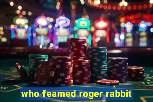 who feamed roger rabbit