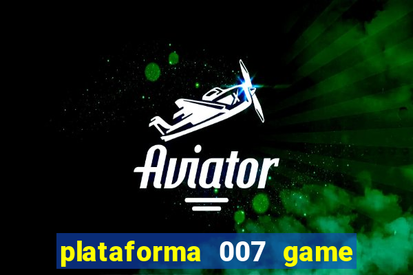 plataforma 007 game é confiável