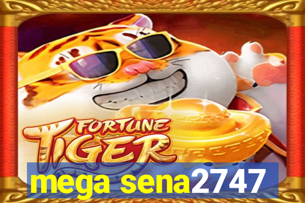 mega sena2747