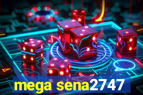 mega sena2747