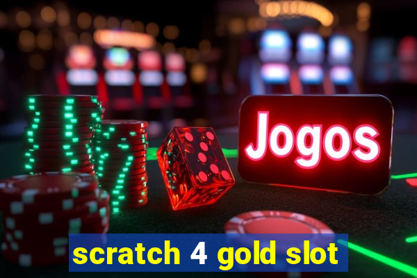 scratch 4 gold slot