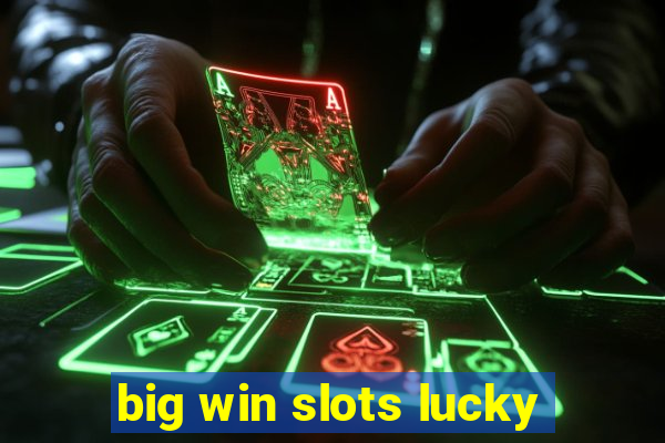 big win slots lucky